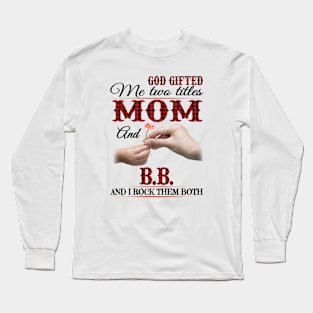 Vintage God Gifted Me Two Titles Mom And Bb Wildflower Hands Flower Happy Mothers Day Long Sleeve T-Shirt